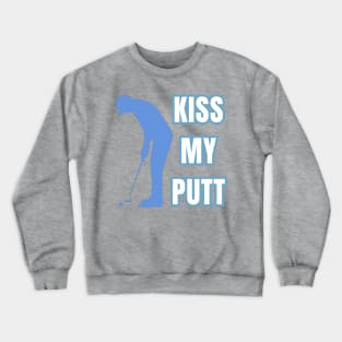 Kiss My Putt Male Golfer Sarcastic Vibes Crewneck Sweatshirt